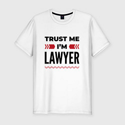 Мужская slim-футболка Trust me - Im lawyer