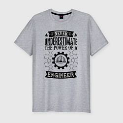 Мужская slim-футболка Never underestimate the power of a engineer