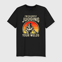 Мужская slim-футболка Im silently judging your welds