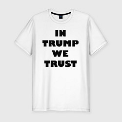 Мужская slim-футболка In Trump we trust - slogan