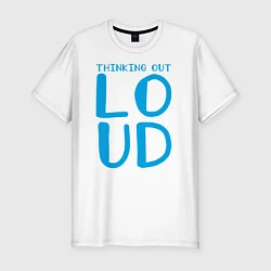 Мужская slim-футболка Thinking Out: Loud