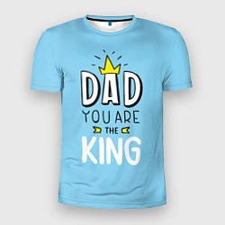 Футболка спортивная мужская Dad you are the King, цвет: 3D-принт