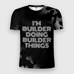 Футболка спортивная мужская Im builder doing builder things: на темном, цвет: 3D-принт