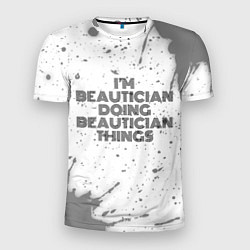 Футболка спортивная мужская I am doing beautician things, цвет: 3D-принт