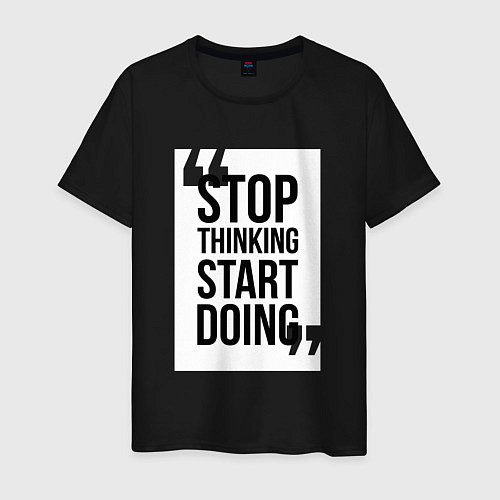 Мужская футболка Stop Thinking - Start Doing / Черный – фото 1