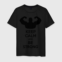 Футболка хлопковая мужская Keep Calm & Be Strong, цвет: черный