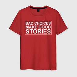 Футболка хлопковая мужская Bad choices make good stories цитата, цвет: красный