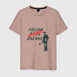 Футболка хлопковая мужская Follow your dreams зачёркнуто надписью Cancelled, цвет: пыльно-розовый