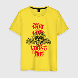 Футболка хлопковая мужская Too Fast To Live Too Young To Die, цвет: желтый