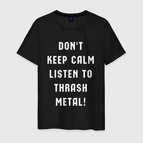 Мужская футболка Надпись Dont keep calm listen to thrash metal / Черный – фото 1