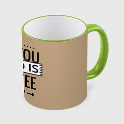 Кружка 3D All you need is coffee, цвет: 3D-светло-зеленый кант