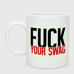 Кружка Fuck your SWAG