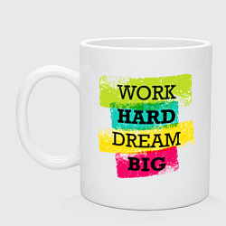 Кружка керамическая Work hard and dream big, цвет: белый