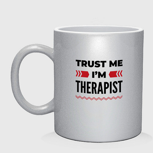 Кружка Trust me - Im therapist / Серебряный – фото 1