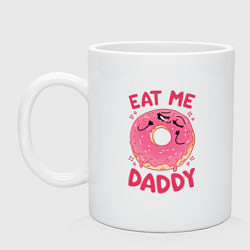 Кружка керамическая Eat me daddy, цвет: белый