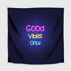 Скатерть для стола Только хорошие вибрации неон - good vibes only, цвет: 3D-принт