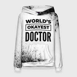 Женская толстовка Worlds okayest doctor - white