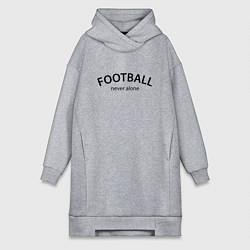 Женская толстовка-платье Football never alone - motto