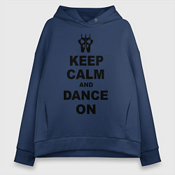 Толстовка оверсайз женская Keep Calm & Dance On, цвет: тёмно-синий