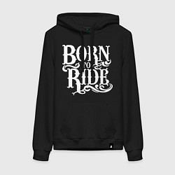 Женская толстовка-худи Born to ride - рожденный ездить