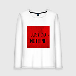 Женский лонгслив JUST DO NOTHING