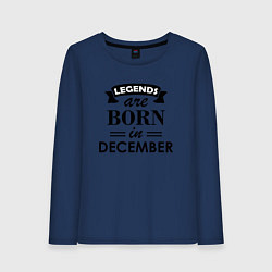 Лонгслив хлопковый женский Legends are born in december, цвет: тёмно-синий