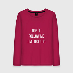 Лонгслив хлопковый женский Dont follow me Im lost too, цвет: маджента