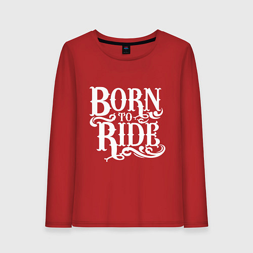 Женский лонгслив Born to ride - рожденный ездить / Красный – фото 1