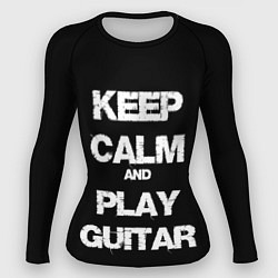 Женский рашгард KEEP CALM AND PLAY GUITAR