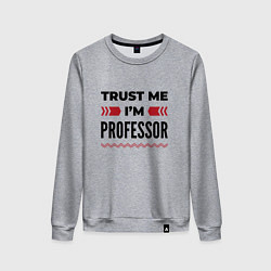 Женский свитшот Trust me - Im professor