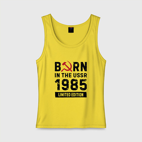 Женская майка Born In The USSR 1985 Limited Edition / Желтый – фото 1