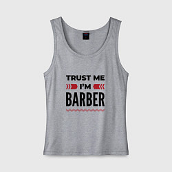 Женская майка Trust me - Im barber