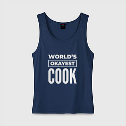 Майка женская хлопок Worlds okayest cook, цвет: тёмно-синий