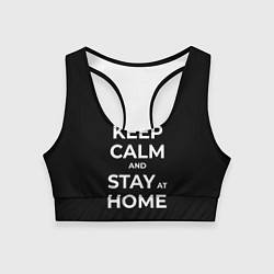 Топик спортивный женский Keep calm and stay at home, цвет: 3D-принт