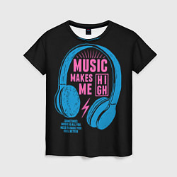 Женская футболка Музыка делает меня лучше