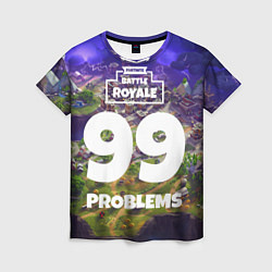 Футболка женская Fortnite: 99 Problems, цвет: 3D-принт