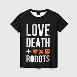 Футболка женская Love Death Robots, цвет: 3D-принт