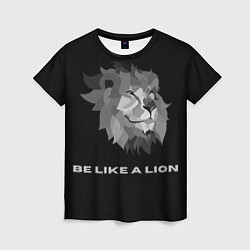 Футболка женская BE LIKE A LION, цвет: 3D-принт