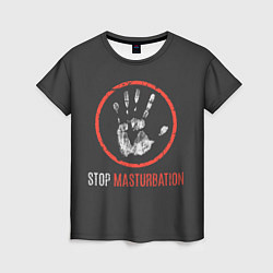 Футболка женская STOP MASTURBATION, цвет: 3D-принт