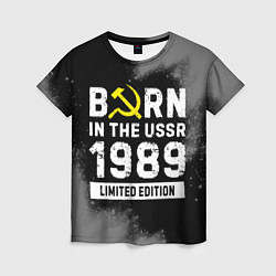 Женская футболка Born In The USSR 1989 year Limited Edition