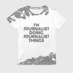 Футболка женская Im doing journalist things: на светлом, цвет: 3D-принт
