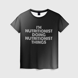 Футболка женская Im nutritionist doing nutritionist things: на темн, цвет: 3D-принт