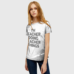 Футболка женская Im doing teacher things: на светлом, цвет: 3D-принт — фото 2