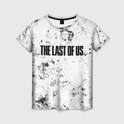 Футболка женская The Last Of Us dirty ice, цвет: 3D-принт