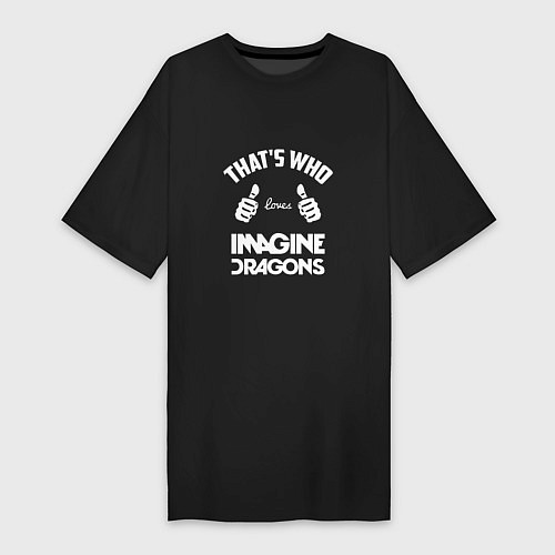 Женская футболка-платье That's Who Loves Imagine Dragons / Черный – фото 1
