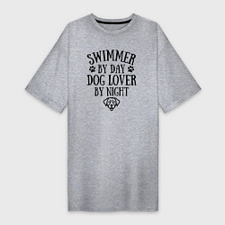 Женская футболка-платье Пловец днем - любитель собак ночью