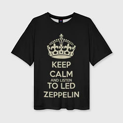 Футболка оверсайз женская Keep Calm & Led Zeppelin, цвет: 3D-принт