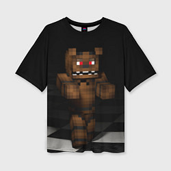 Футболка оверсайз женская Minecraft: Freddy FNAF, цвет: 3D-принт