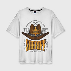 Футболка оверсайз женская Sheriff - wild west, цвет: 3D-принт