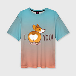 Футболка оверсайз женская I love you смешной корги, цвет: 3D-принт